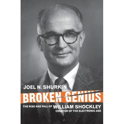 Broken Genius: The Rise and Fall of William Shockley, Creator of the Electronic Age - Paperback - IBook Store