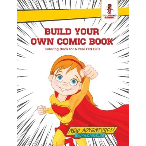 Build Your Own Comic Book: Coloring Book for 6 Year Old Girls - Paperback - IBook Store