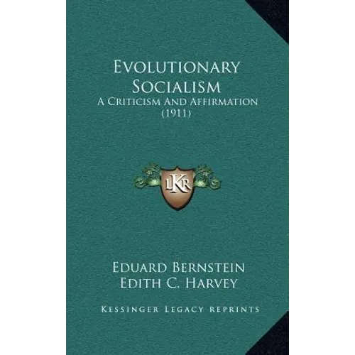 Evolutionary Socialism: A Criticism And Affirmation (1911) - Hardcover