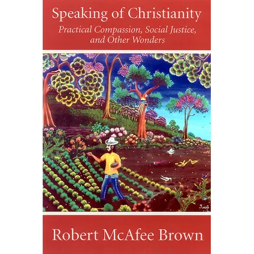 Speaking of Christianity: Practical Compassion, Social Justice, and Other Wonders - Paperback