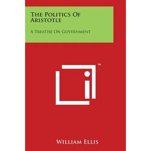 The Politics Of Aristotle: A Treatise On Government - Paperback