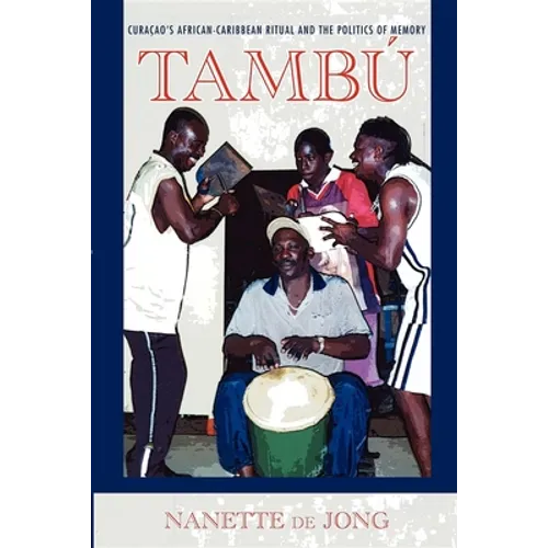 Tambú: Curaçao's African-Caribbean Ritual and the Politics of Memory - Paperback - IBook Store