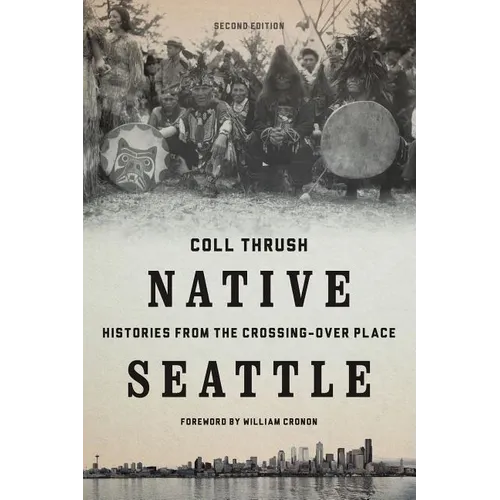 Native Seattle: Histories from the Crossing-Over Place