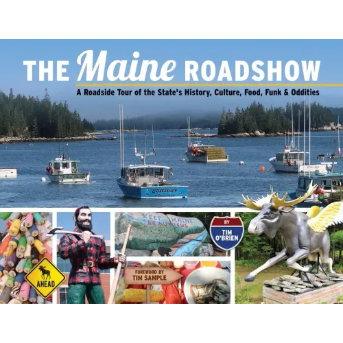 The Maine Roadshow: A Roadside Tour of the State's History, Culture, Food, Funk & Oddities