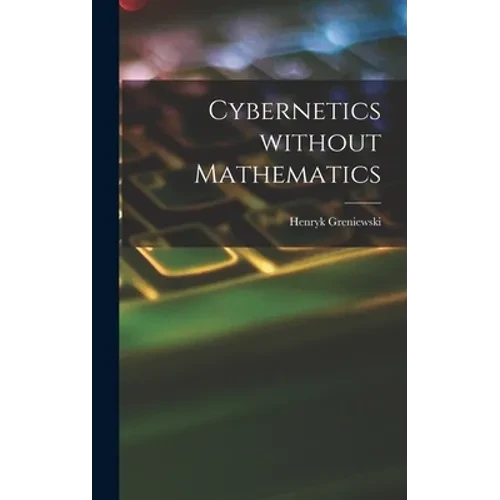 Cybernetics Without Mathematics - Hardcover