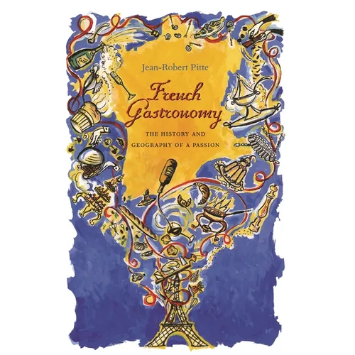 French Gastronomy: The History and Geography of a Passion - Hardcover - IBook Store
