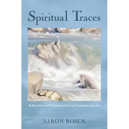 Spiritual Traces: Reflections and Conversations on Contemporary Art - Hardcover
