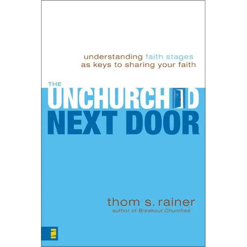 The Unchurched Next Door: Understanding Faith Stages as Keys to Sharing Your Faith