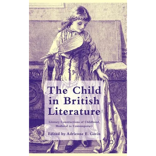 The Child in British Literature: Literary Constructions of Childhood, Medieval to Contemporary - Hardcover - IBook Store