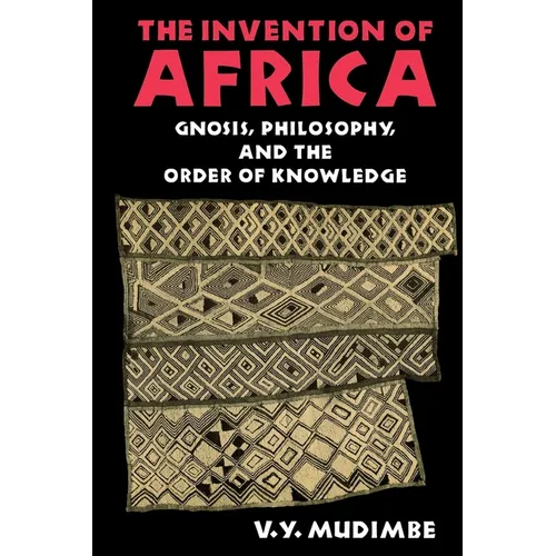 Invention of Africa: Gnosis, Philosophy, and the Order of Knowledge