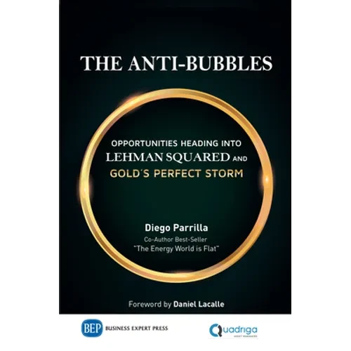 The Anti-Bubbles: Opportunities Heading into Lehman Squared and Gold's Perfect Storm - Hardcover