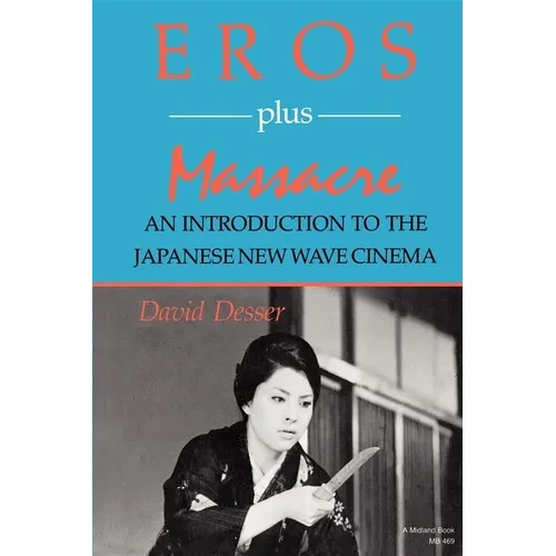 Eros Plus Massacre: An Introduction to the Japanese New Wave Cinema - Paperback