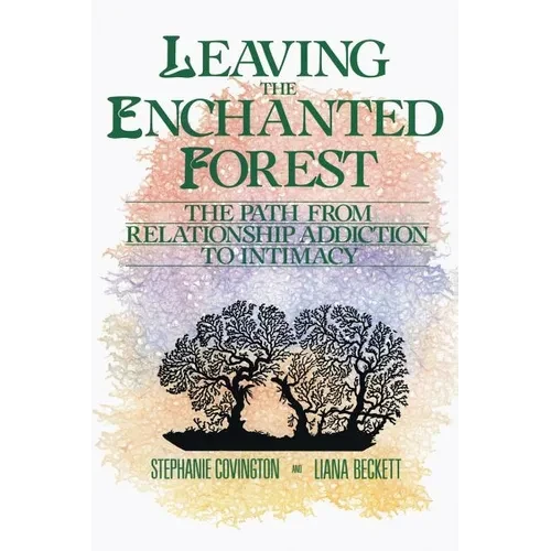 Leaving the Enchanted Forest: The Path from Relationship Addiction to Intimacy - Paperback