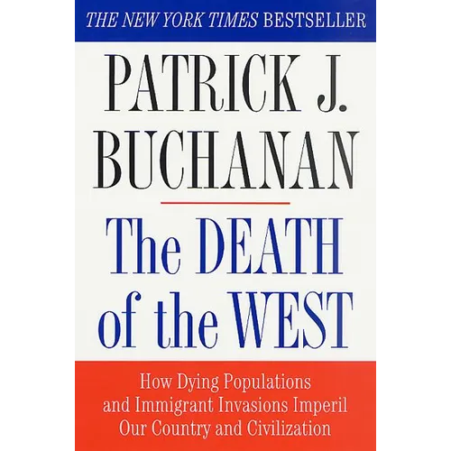The Death of the West: How Dying Populations and Immigrant Invasions Imperil Our Country and Civilization