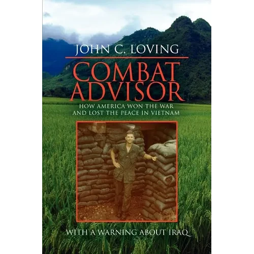Combat Advisor: How America Won the War and Lost the Peace in Vietnam - Paperback