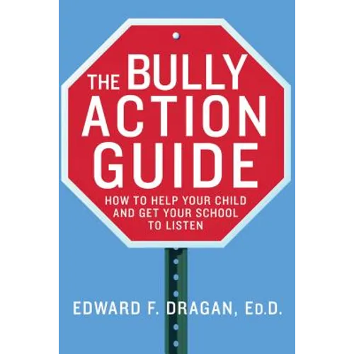 The Bully Action Guide: How to Help Your Child and Get Your School to Listen - Paperback - IBook Store