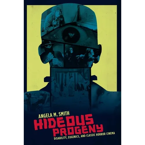 Hideous Progeny: Disability, Eugenics, and Classic Horror Cinema - Paperback - IBook Store