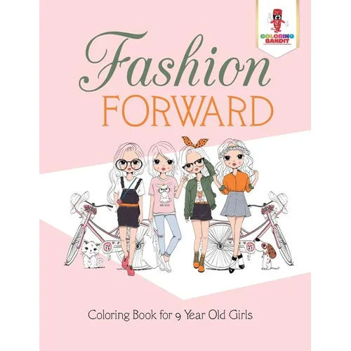 Fashion Forward: Coloring Book for 9 Year Old Girls - Paperback - IBook Store