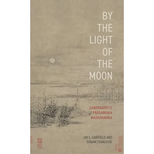 By the Light of the Moon: Candrakīrti's Prāsaṅgika Madhyamaka - Hardcover