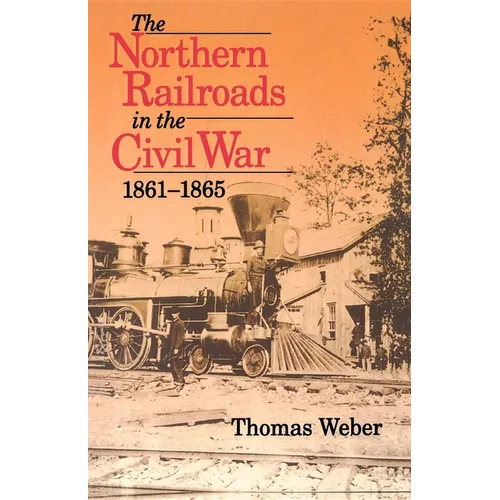 Northern Railroads in the Civil War, 1861-1865 - Paperback - IBook Store