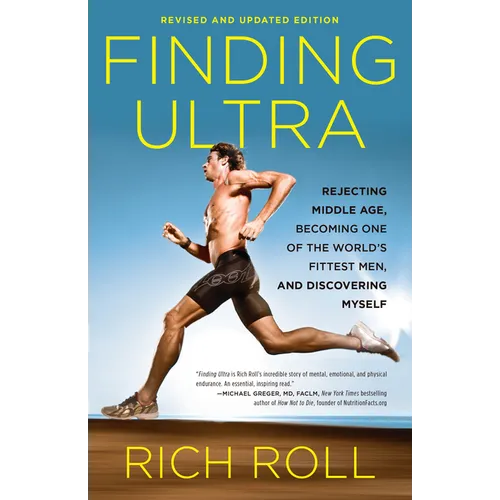 Finding Ultra, Revised and Updated Edition: Rejecting Middle Age, Becoming One of the World's Fittest Men, and Discovering Myself