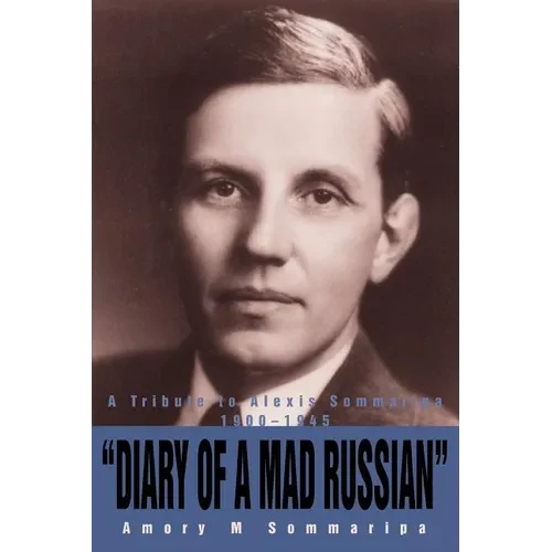Diary of a Mad Russian: A Tribute to Alexis Sommaripa 1900-1945 - Paperback