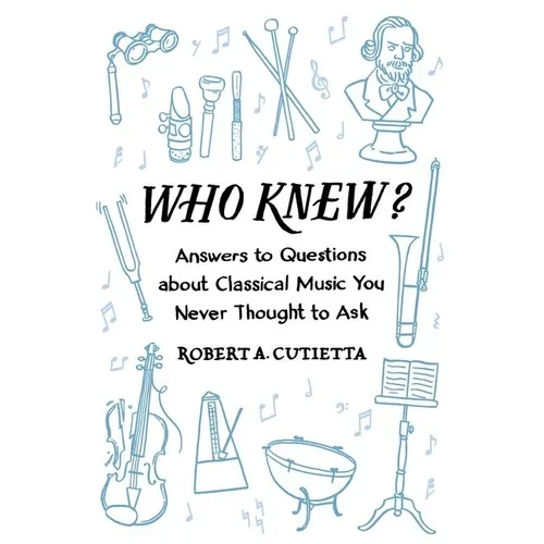 Who Knew?: Answers to Questions about Classical Music You Never Thought to Ask - Paperback - IBook Store