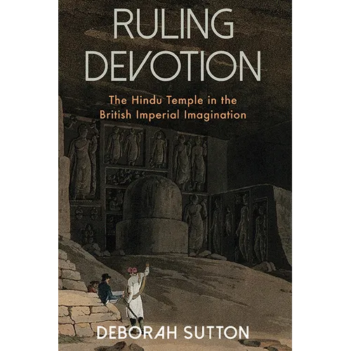 Ruling Devotion: The Hindu Temple in the British Imperial Imagination - Paperback - IBook Store