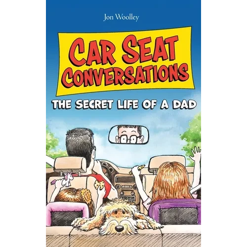 Car Seat Conversations: The Secret Life of a Dad - Hardcover