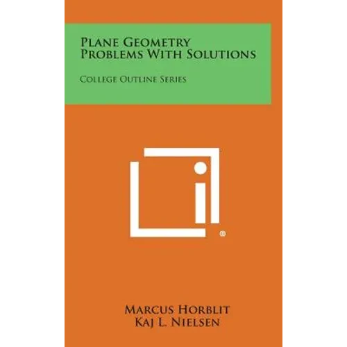 Plane Geometry Problems with Solutions: College Outline Series - Hardcover