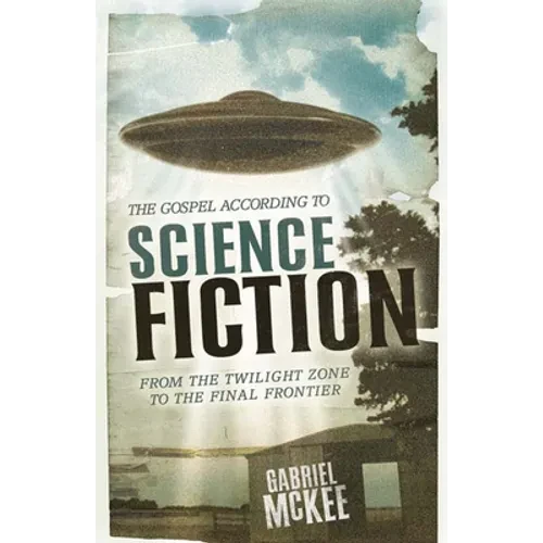 The Gospel According to Science Fiction: From the Twilight Zone to the Final Frontier - Paperback