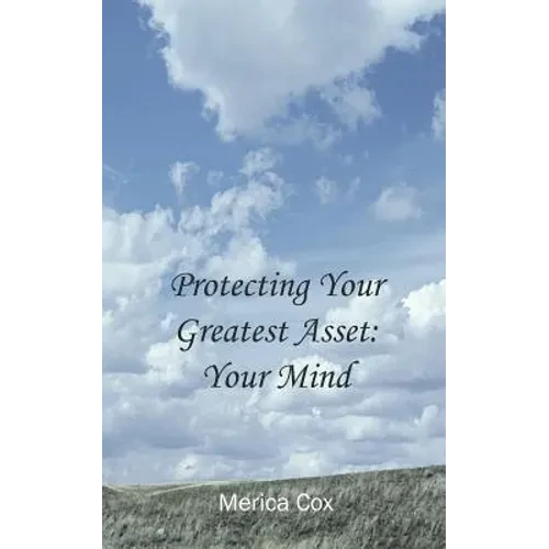 Protecting Your Greatest Asset: Your Mind - Paperback