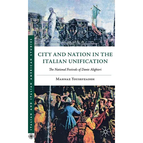City and Nation in the Italian Unification: The National Festivals of Dante Alighieri - Hardcover - IBook Store