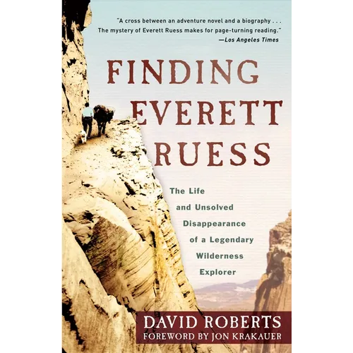 Finding Everett Ruess: The Life and Unsolved Disappearance of a Legendary Wilderness Explorer