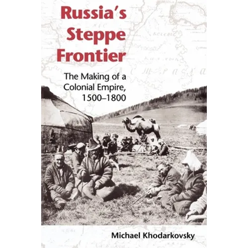 Russia's Steppe Frontier: The Making of a Colonial Empire, 1500-1800 - Paperback - IBook Store