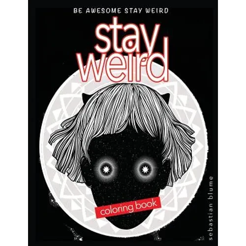 Stay Weird Coloring Book: Be Awesome Stay Weird - Paperback