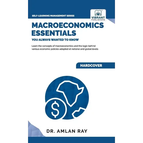 Macroeconomics Essentials You Always Wanted to Know: A Beginner's Guide to Economic Concepts, National Income, Business Cycles, GDP, Policies & Market - Hardcover