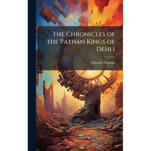 The Chronicles of the Pathàn Kings of Dehli - Hardcover