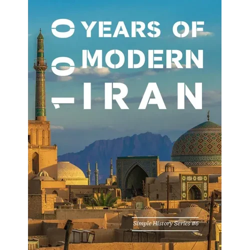 100 Years of Modern Iran (1891-1991) (Simple History) - Paperback