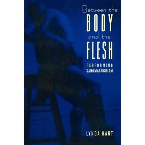 Between the Body and the Flesh: Performing Sadomasochism - Paperback - IBook Store