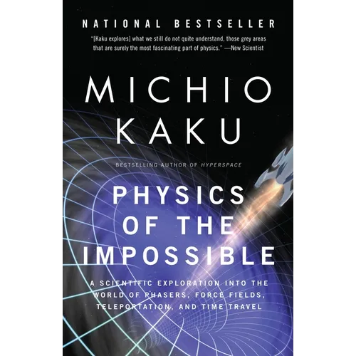 Physics of the Impossible: A Scientific Exploration Into the World of Phasers, Force Fields, Teleportation, and Time Travel