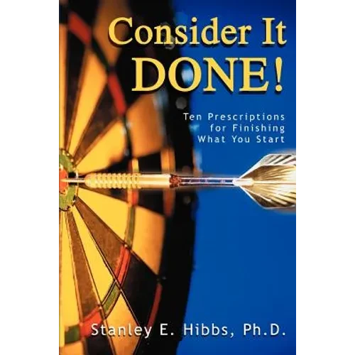 Consider It Done!: Ten Prescriptions for Finishing What You Start - Paperback
