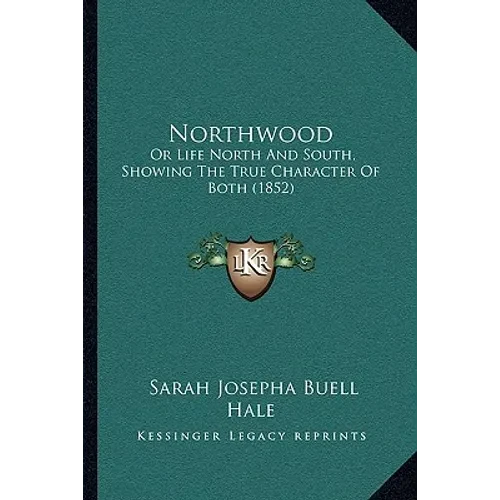Northwood: Or Life North And South, Showing The True Character Of Both (1852) - Paperback