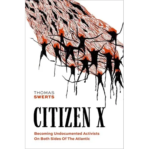 Citizen X: Becoming Undocumented Activists on Both Sides of the Atlantic - Paperback
