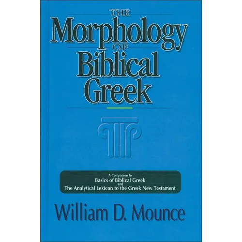 The Morphology of Biblical Greek: A Companion to Basics of Biblical Greek and the Analytical Lexicon to the Greek New Testament