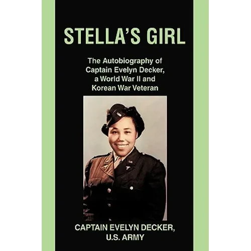 Stella's Girl: The Autobiography of Captain Evelyn Decker, a World War II and Korean War Veteran - Paperback