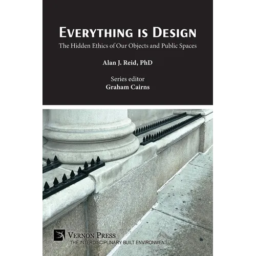 Everything is Design: The Hidden Ethics of Our Objects and Public Spaces