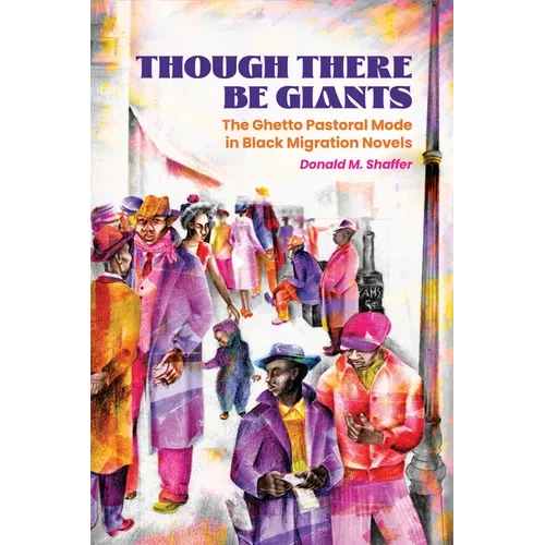 Though There Be Giants: The Ghetto Pastoral Mode in Black Migration Novels - Hardcover