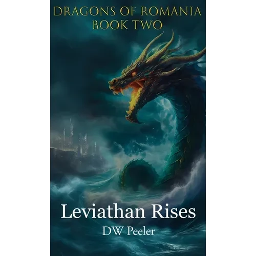 Leviathan Rises: Dragons of Romania - Book 2 - Hardcover