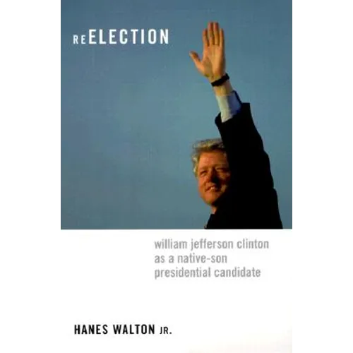 Reelection: William Jefferson Clinton as a Native-Son Presidential Candidate - Paperback - IBook Store